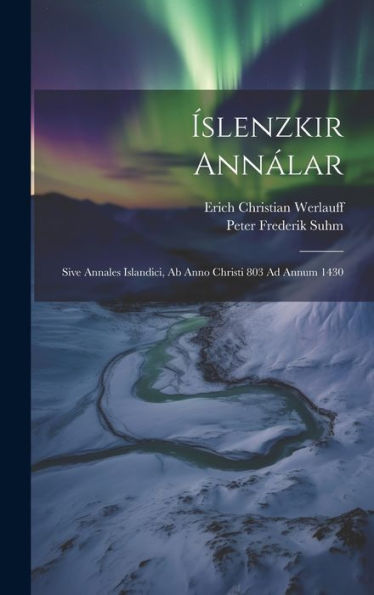 Íslenzkir Annálar: Sive Annales Islandici, Ab Anno Christi 803 Ad Annum 1430 (Icelandic Edition)
