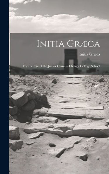 Initia Græca: For The Use Of The Junior Classes Of King's College School
