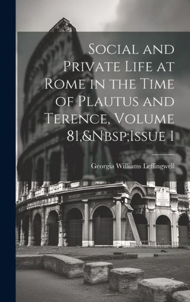 Social And Private Life At Rome In The Time Of Plautus And Terence, Volume 81, Issue 1