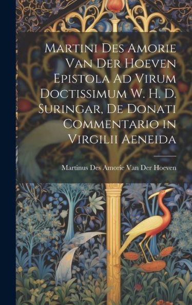 Martini Des Amorie Van Der Hoeven Epistola Ad Virum Doctissimum W. H. D. Suringar, De Donati Commentario In Virgilii Aeneida (Latin Edition)