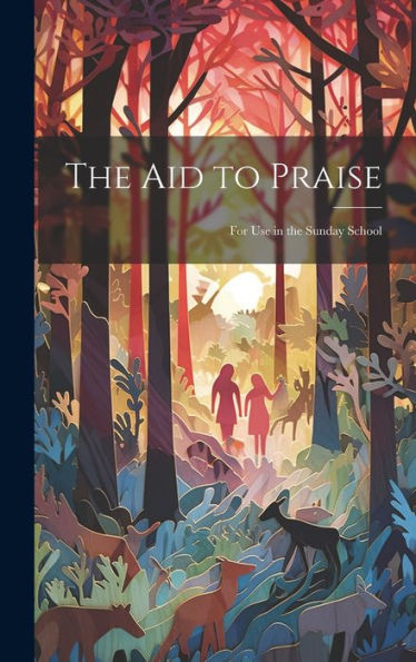 The Aid To Praise: For Use In The Sunday School