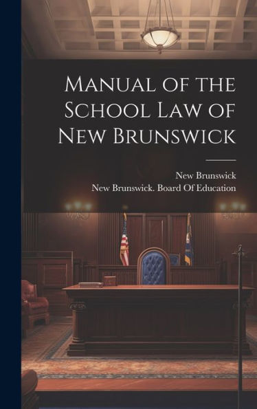Manual Of The School Law Of New Brunswick