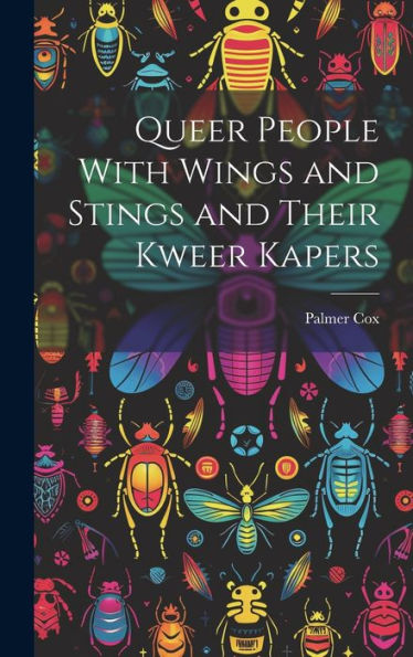 Queer People With Wings And Stings And Their Kweer Kapers