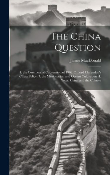 The China Question: 1. The Commercial Convention Of 1969. 2. Lord Clarendon's China Policy. 3. The Missionaries; And Opium Cultivation. 4. Notes. China And The Chinese