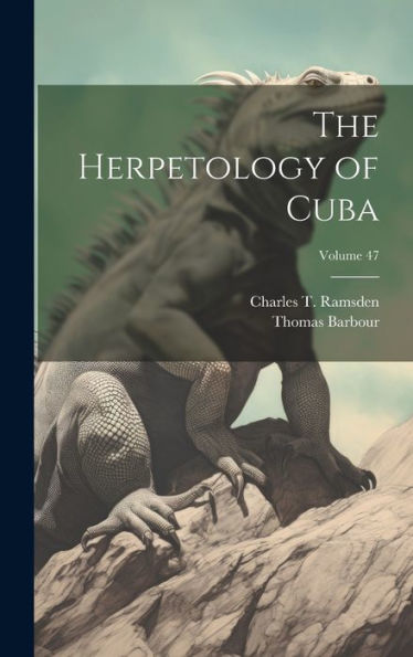 The Herpetology Of Cuba; Volume 47