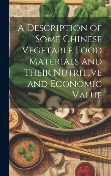 A Description Of Some Chinese Vegetable Food Materials And Their Nutritive And Economic Value