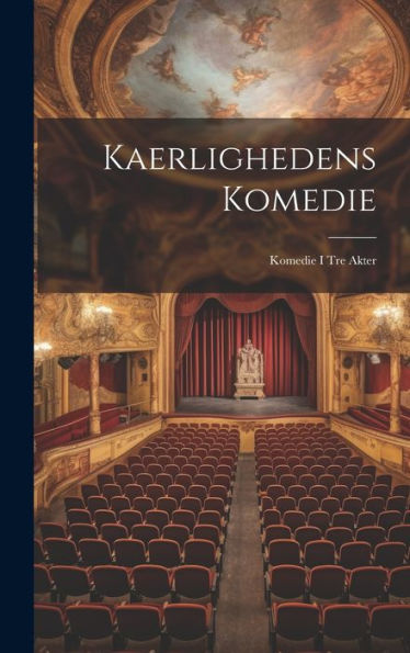 Kaerlighedens Komedie: Komedie I Tre Akter (Danish Edition)