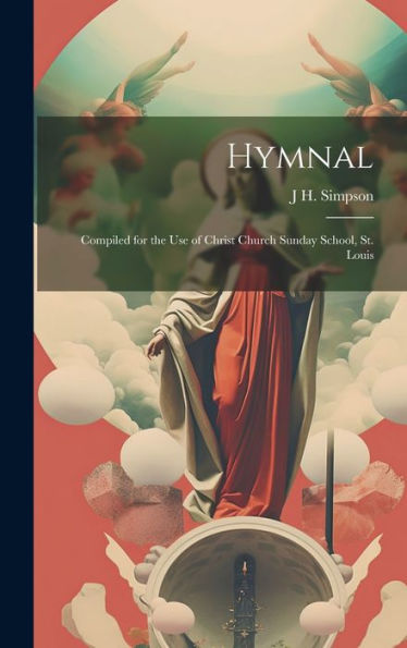Hymnal: Compiled For The Use Of Christ Church Sunday School, St. Louis