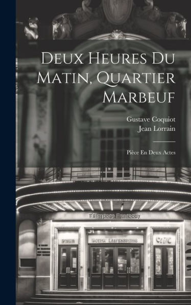 Deux Heures Du Matin, Quartier Marbeuf: Pièce En Deux Actes (French Edition) - 9781020669583