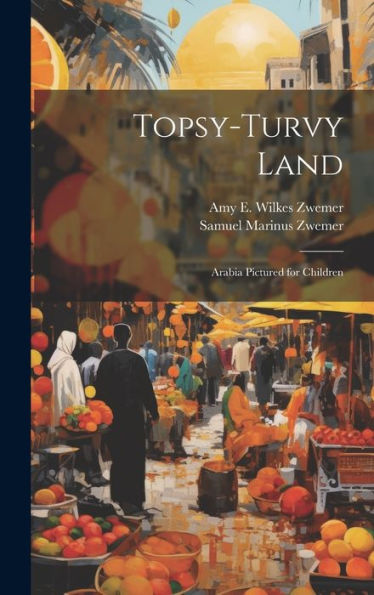 Topsy-Turvy Land: Arabia Pictured For Children