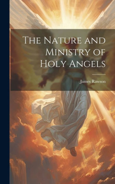 The Nature And Ministry Of Holy Angels