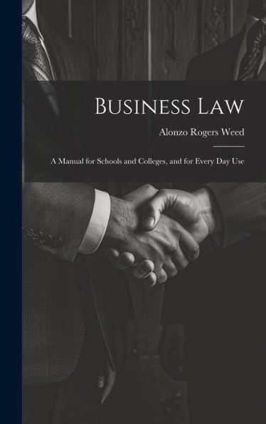 Business Law: A Manual For Schools And Colleges, And For Every Day Use