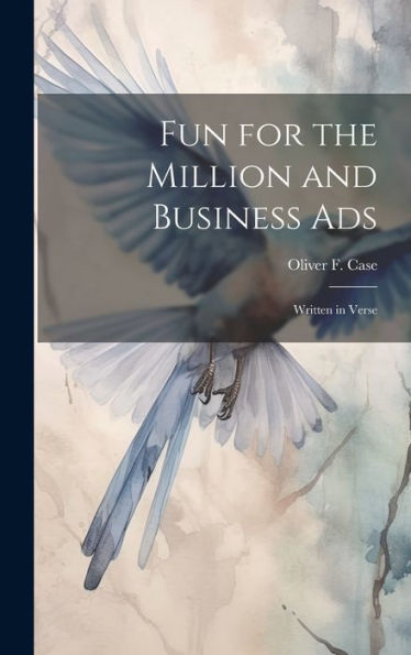 Fun For The Million And Business Ads: Written In Verse