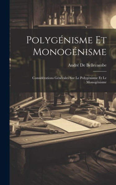 Polygénisme Et Monogénisme: Considérations Générales Sur Le Polygénisme Et Le Monogénisme (French Edition)