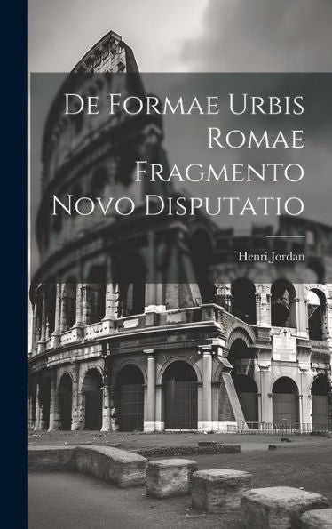 De Formae Urbis Romae Fragmento Novo Disputatio (Latin Edition)