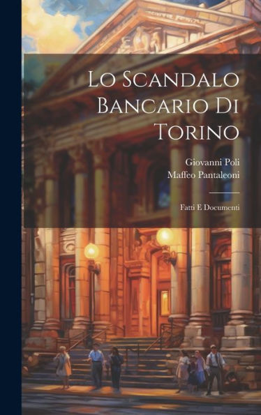 Lo Scandalo Bancario Di Torino: Fatti E Documenti (Italian Edition)