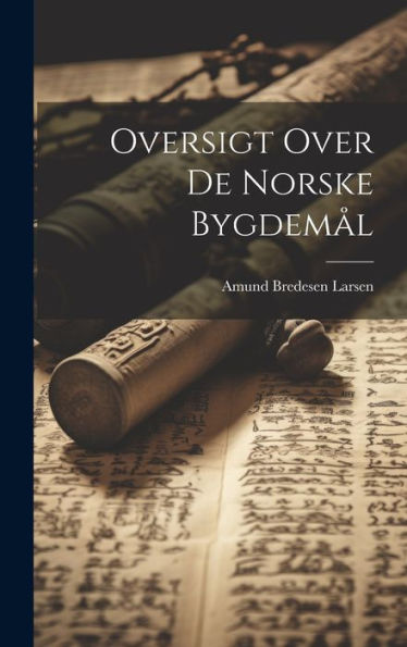 Oversigt Over De Norske Bygdemål (Danish Edition)