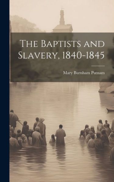 The Baptists And Slavery, 1840-1845
