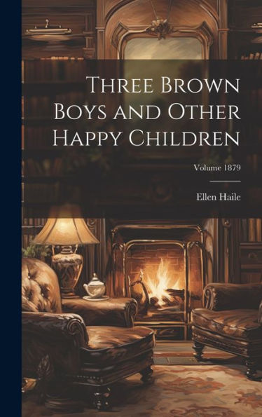 Three Brown Boys And Other Happy Children; Volume 1879