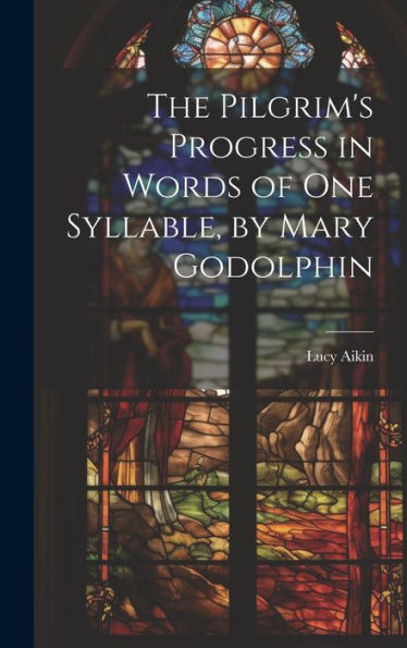 The Pilgrim's Progress In Words Of One Syllable, By Mary Godolphin