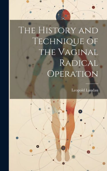 The History And Technique Of The Vaginal Radical Operation