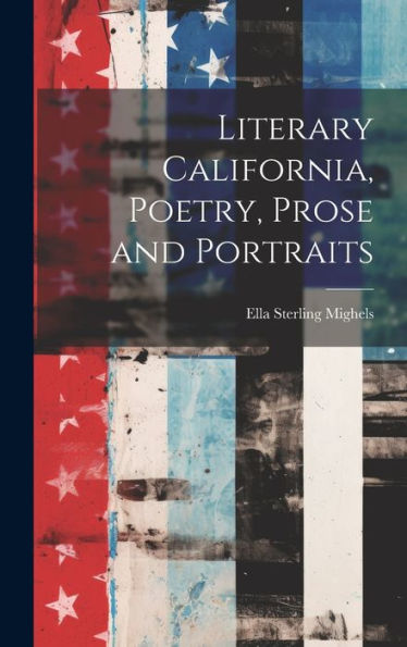 Literary California, Poetry, Prose And Portraits