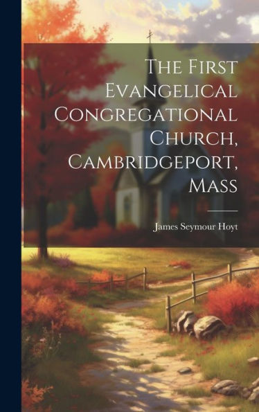 The First Evangelical Congregational Church, Cambridgeport, Mass