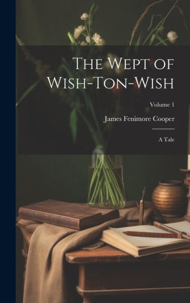 The Wept Of Wish-Ton-Wish: A Tale; Volume 1