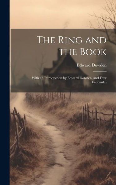 The Ring And The Book: With An Introduction By Edward Dowden, And Four Facsimiles