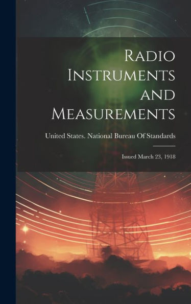 Radio Instruments And Measurements: Issued March 23, 1918