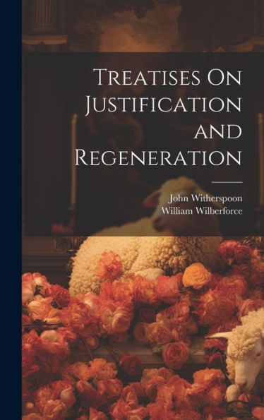 Treatises On Justification And Regeneration