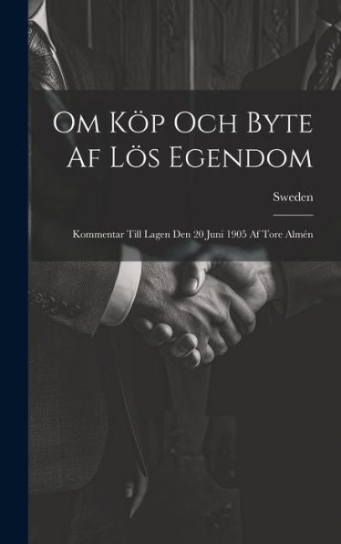 Om Köp Och Byte Af Lös Egendom: Kommentar Till Lagen Den 20 Juni 1905 Af Tore Almén (Swedish Edition)