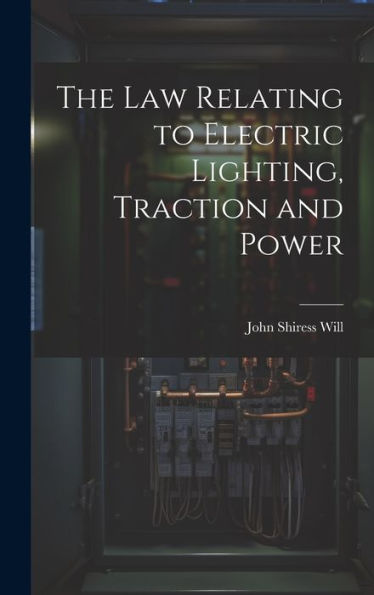 The Law Relating To Electric Lighting, Traction And Power