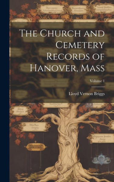 The Church And Cemetery Records Of Hanover, Mass; Volume 1