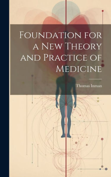 Foundation For A New Theory And Practice Of Medicine