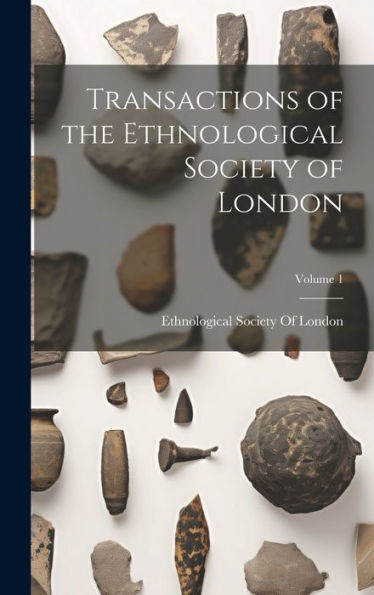 Transactions Of The Ethnological Society Of London; Volume 1
