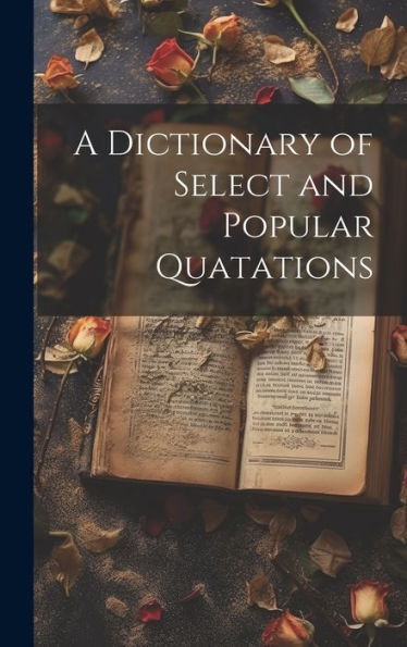 A Dictionary Of Select And Popular Quatations