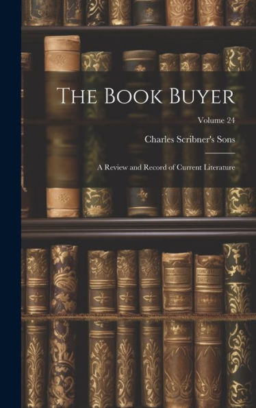 The Book Buyer: A Review And Record Of Current Literature; Volume 24