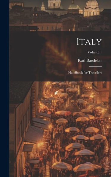 Italy: Handbook For Travellers; Volume 1