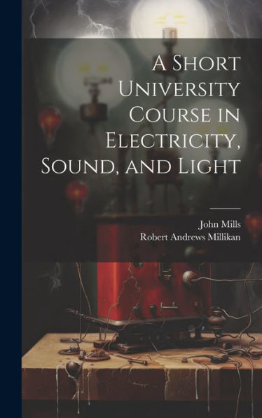A Short University Course In Electricity, Sound, And Light