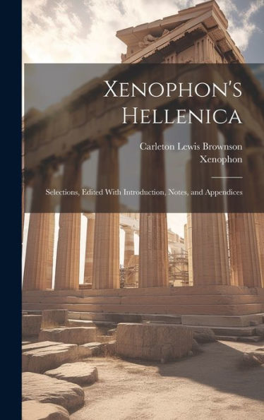 Xenophon's Hellenica: Selections, Edited With Introduction, Notes, And Appendices