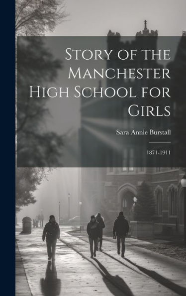 Story Of The Manchester High School For Girls: 1871-1911