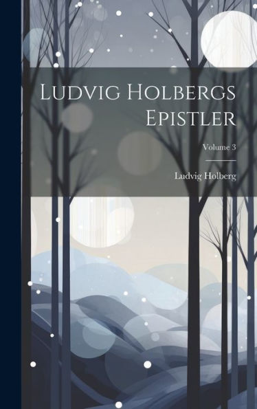 Ludvig Holbergs Epistler; Volume 3 (Norwegian Edition)