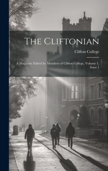 The Cliftonian: A Magazine Edited By Members Of Clifton College, Volume 1, Issue 1