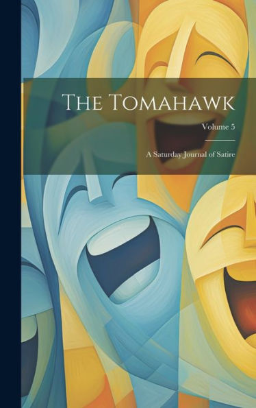 The Tomahawk: A Saturday Journal Of Satire; Volume 5