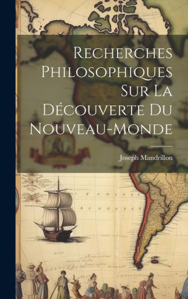 Recherches Philosophiques Sur La Découverte Du Nouveau-Monde (French Edition)