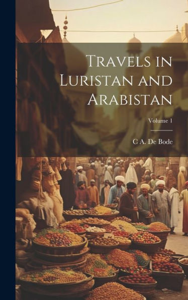 Travels In Luristan And Arabistan; Volume 1