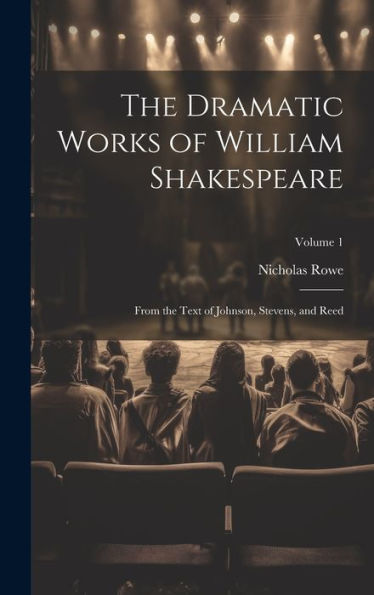 The Dramatic Works Of William Shakespeare: From The Text Of Johnson, Stevens, And Reed; Volume 1