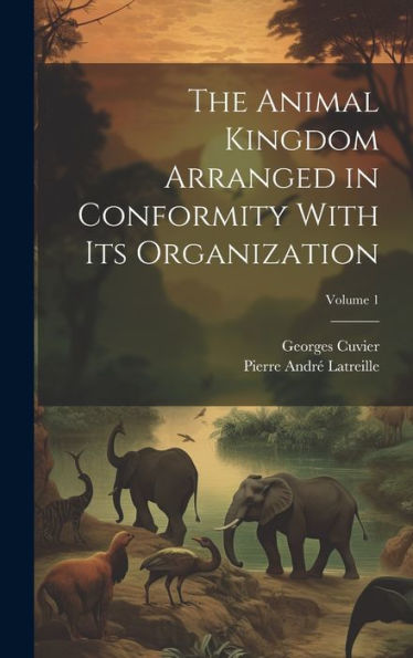 The Animal Kingdom Arranged In Conformity With Its Organization; Volume 1