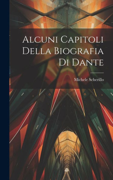 Alcuni Capitoli Della Biografia Di Dante (Italian Edition)